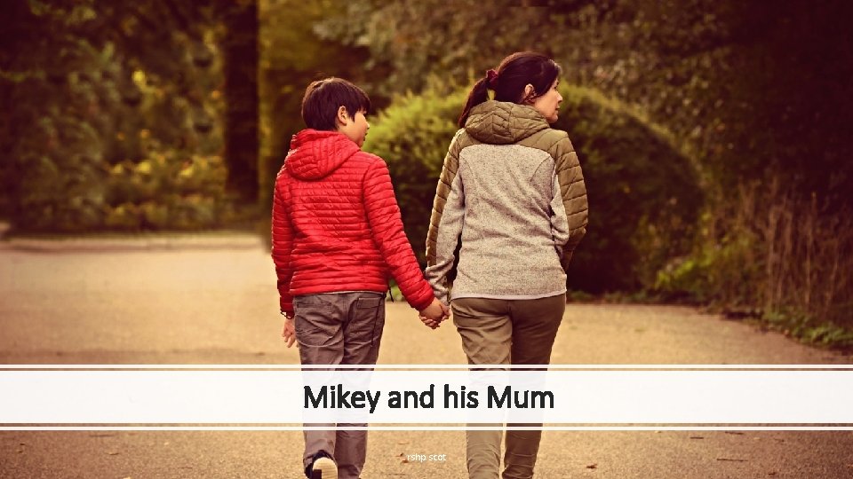 Mikey and his Mum rshp. scot 