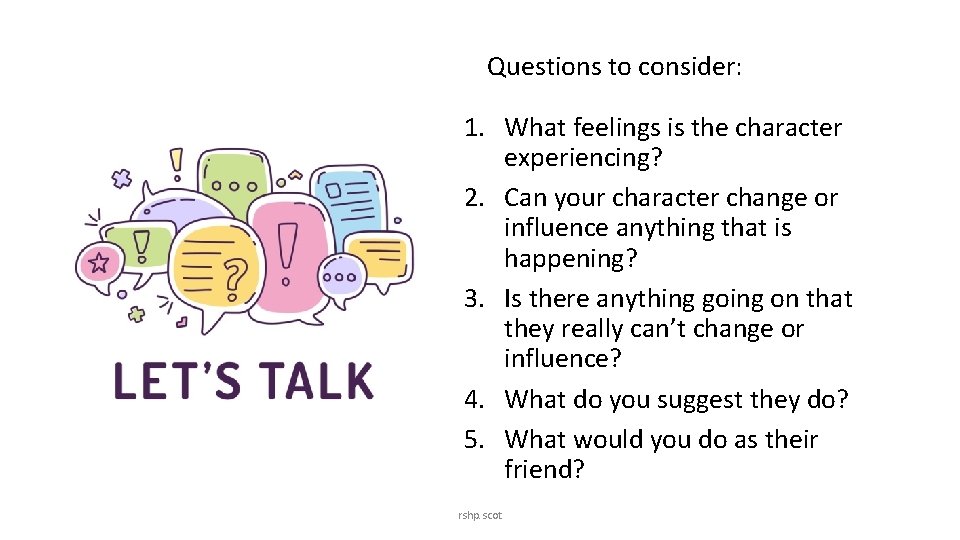 Questions to consider: 1. What feelings is the character experiencing? 2. Can your character