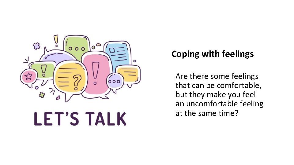 Coping with feelings Are there some feelings that can be comfortable, but they make