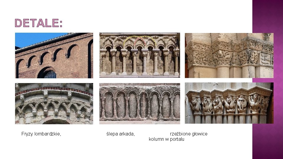 DETALE: Fryzy lombardzkie, ślepa arkada, rzeźbione głowice kolumn w portalu 