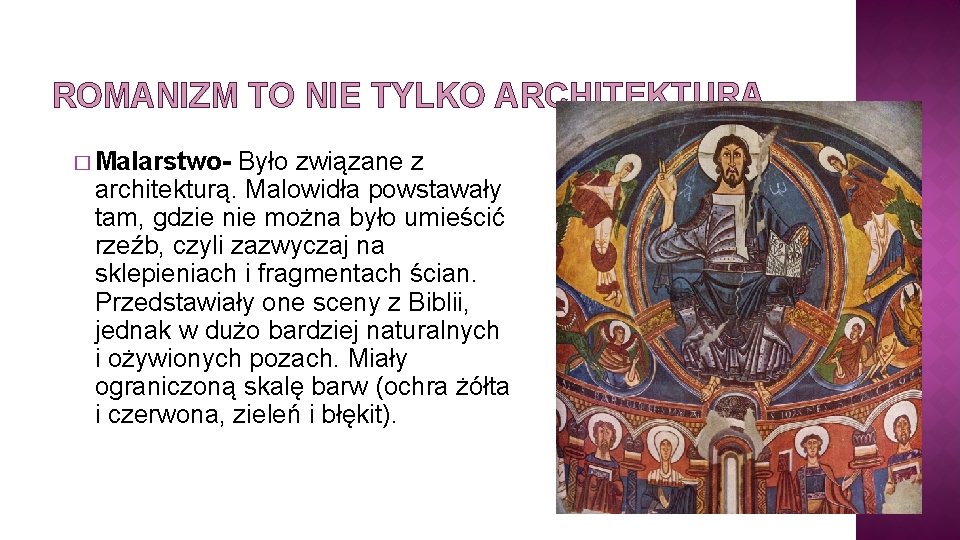 ROMANIZM TO NIE TYLKO ARCHITEKTURA � Malarstwo- Było związane z architekturą. Malowidła powstawały tam, ROMANIZM TO NIE TYLKO ARCHITEKTURA � Malarstwo- Było związane z architekturą. Malowidła powstawały tam,