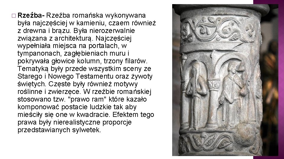 � Rzeźba- Rzeźba romańska wykonywana była najczęściej w kamieniu, czaem również z drewna i