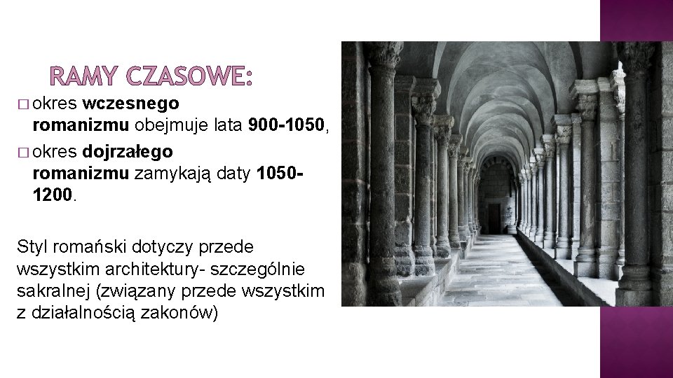 RAMY CZASOWE: � okres wczesnego romanizmu obejmuje lata 900 -1050, � okres dojrzałego romanizmu