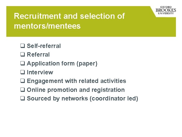Recruitment and selection of mentors/mentees q Self-referral q Referral q Application form (paper) q