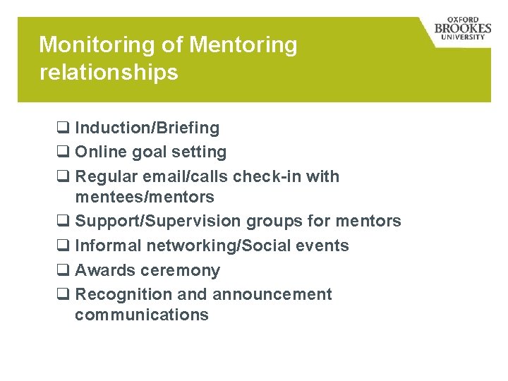 Monitoring of Mentoring relationships q Induction/Briefing q Online goal setting q Regular email/calls check-in