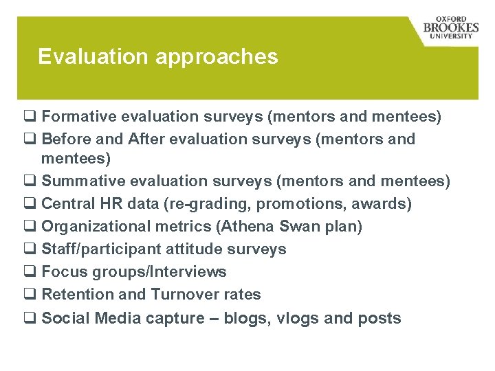 Evaluation approaches q Formative evaluation surveys (mentors and mentees) q Before and After evaluation