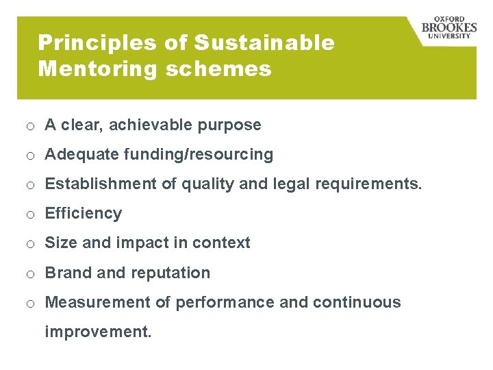 Principles of Sustainable Mentoring schemes o A clear, achievable purpose o Adequate funding/resourcing o