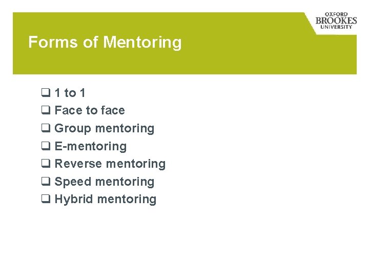 Forms of Mentoring q 1 to 1 q Face to face q Group mentoring