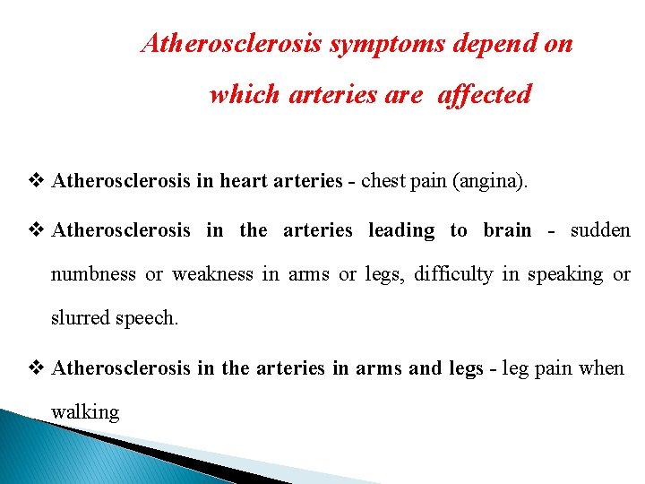 Atherosclerosis symptoms depend on which arteries are affected v Atherosclerosis in heart arteries -