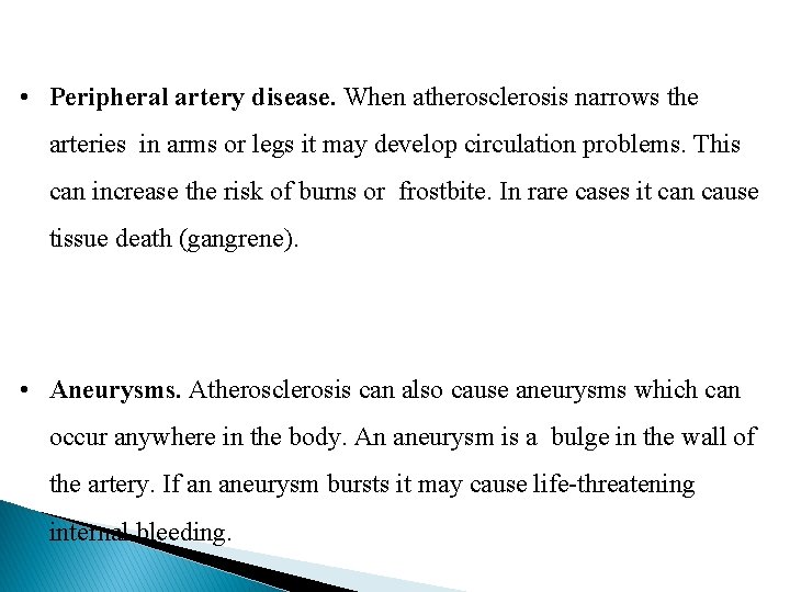  • Peripheral artery disease. When atherosclerosis narrows the arteries in arms or legs