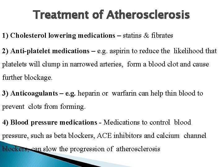 Treatment of Atherosclerosis 1) Cholesterol lowering medications – statins & fibrates 2) Anti-platelet medications