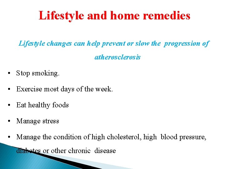 Lifestyle and home remedies Lifestyle changes can help prevent or slow the progression of