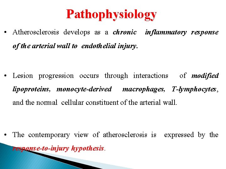 Pathophysiology • Atherosclerosis develops as a chronic inflammatory response of the arterial wall to