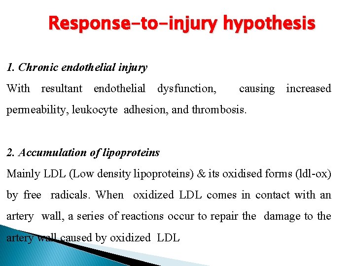 Response-to-injury hypothesis 1. Chronic endothelial injury With resultant endothelial dysfunction, causing increased permeability, leukocyte