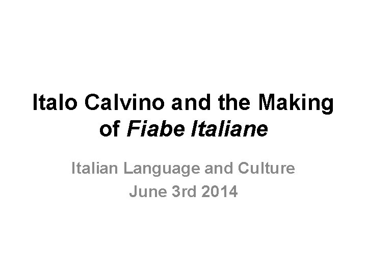 Italo Calvino and the Making of Fiabe Italian Language and Culture June 3 rd