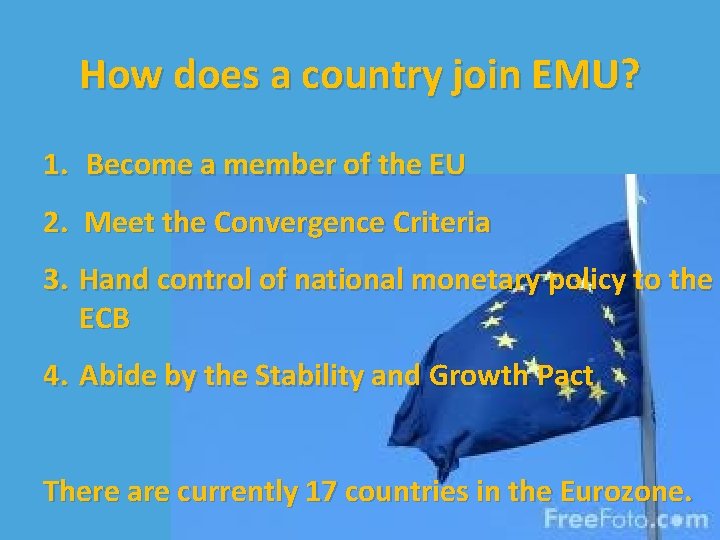 How does a country join EMU? 1. Become a member of the EU 2.