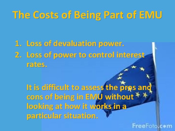 The Costs of Being Part of EMU 1. Loss of devaluation power. 2. Loss