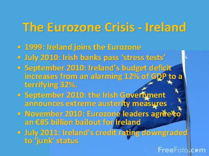 The Eurozone Crisis - Ireland • 1999: Ireland joins the Eurozone • July 2010: