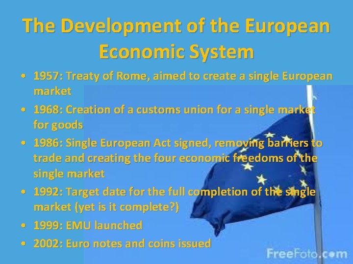 The Development of the European Economic System • 1957: Treaty of Rome, aimed to