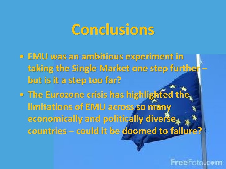 Conclusions • EMU was an ambitious experiment in taking the Single Market one step