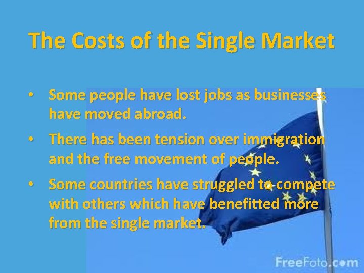 The Costs of the Single Market • Some people have lost jobs as businesses