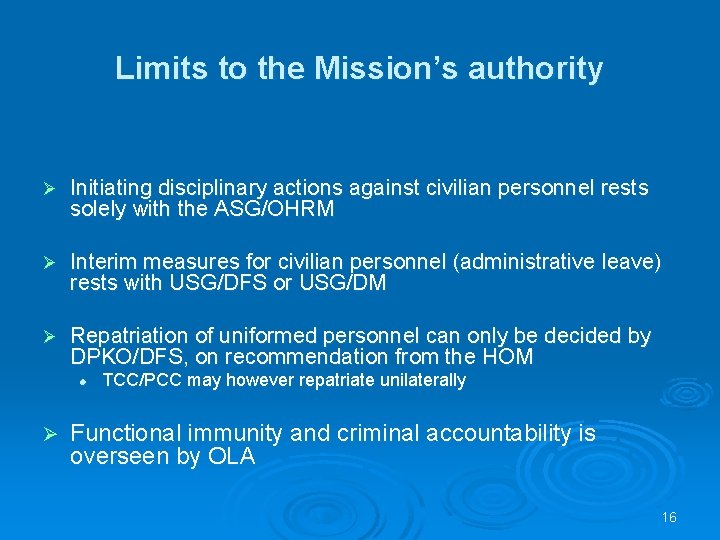 Limits to the Mission’s authority Ø Initiating disciplinary actions against civilian personnel rests solely