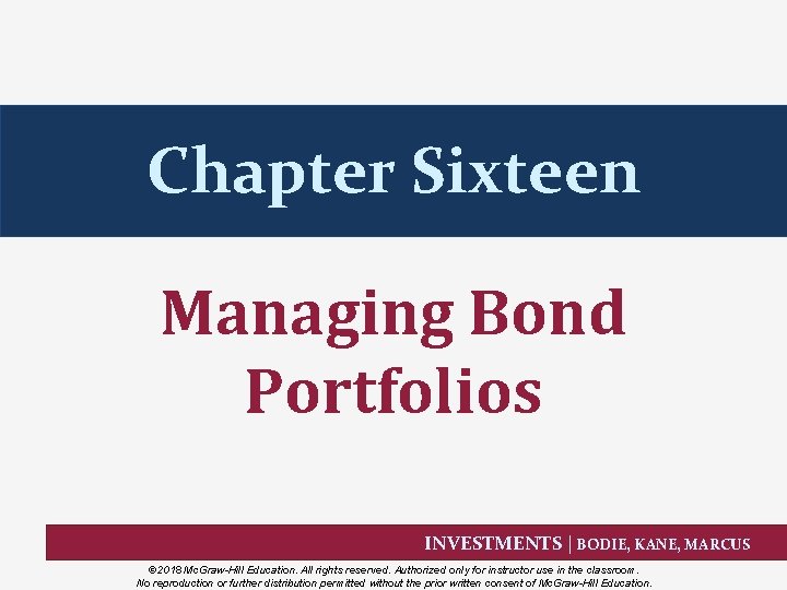 Chapter Sixteen Managing Bond Portfolios INVESTMENTS | BODIE, KANE, MARCUS © 2018 Mc. Graw-Hill