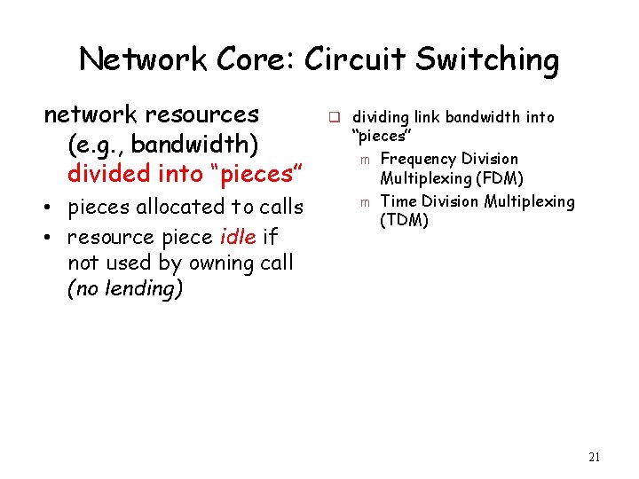 Network Core: Circuit Switching network resources (e. g. , bandwidth) divided into “pieces” •