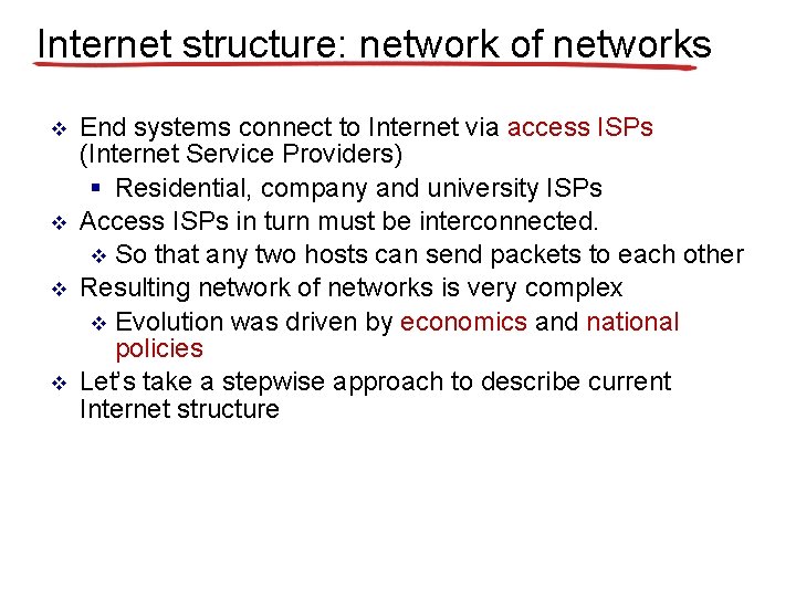Internet structure: network of networks v v End systems connect to Internet via access