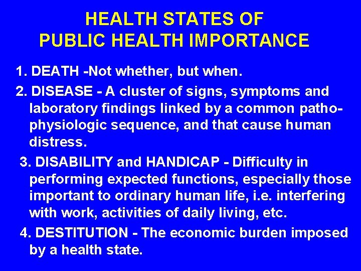 HEALTH STATES OF PUBLIC HEALTH IMPORTANCE 1. DEATH -Not whether, but when. 2. DISEASE