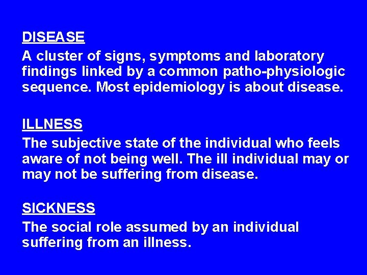 DISEASE A cluster of signs, symptoms and laboratory findings linked by a common patho-physiologic