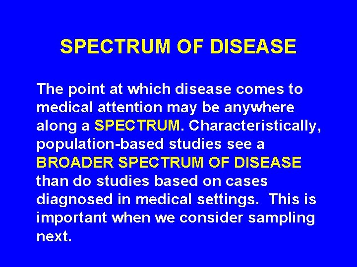SPECTRUM OF DISEASE The point at which disease comes to medical attention may be