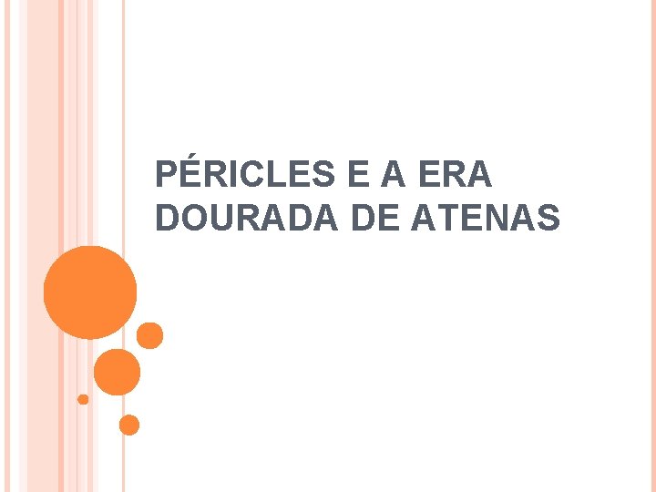 PÉRICLES E A ERA DOURADA DE ATENAS 