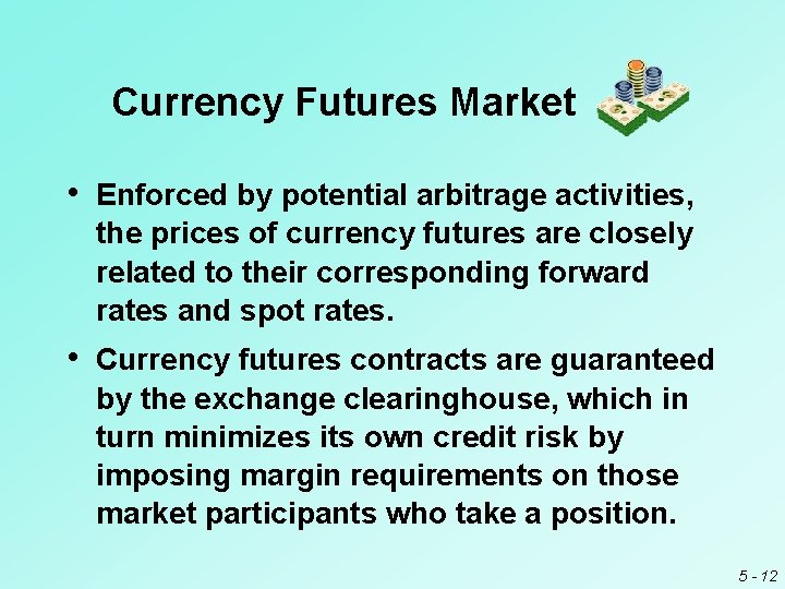 Currency Futures Market • Enforced by potential arbitrage activities, the prices of currency futures
