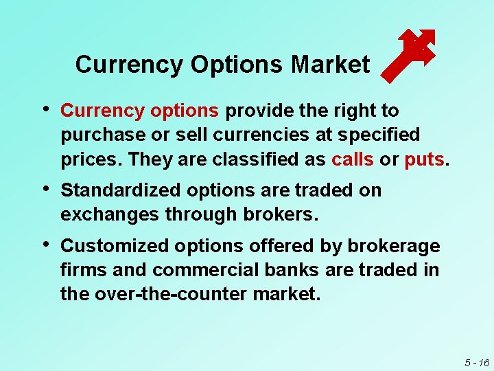 Currency Options Market • Currency options provide the right to purchase or sell currencies