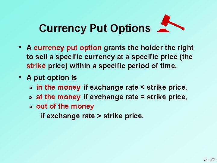 Currency Put Options • A currency put option grants the holder the right to