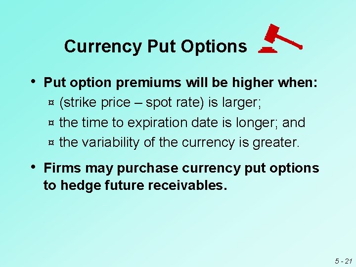 Currency Put Options • Put option premiums will be higher when: (strike price –
