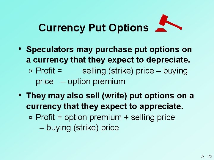 Currency Put Options • Speculators may purchase put options on a currency that they