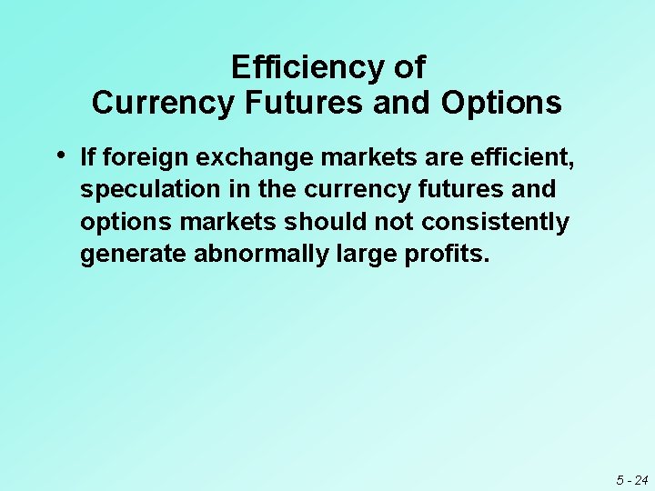 Efficiency of Currency Futures and Options • If foreign exchange markets are efficient, speculation