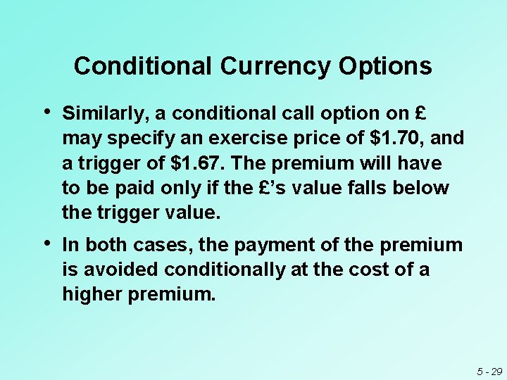 Conditional Currency Options • Similarly, a conditional call option on £ may specify an