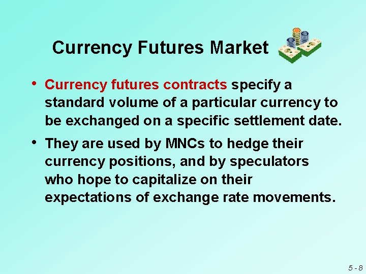 Currency Futures Market • Currency futures contracts specify a standard volume of a particular