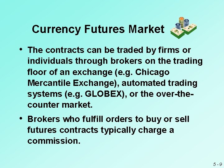 Currency Futures Market • The contracts can be traded by firms or individuals through