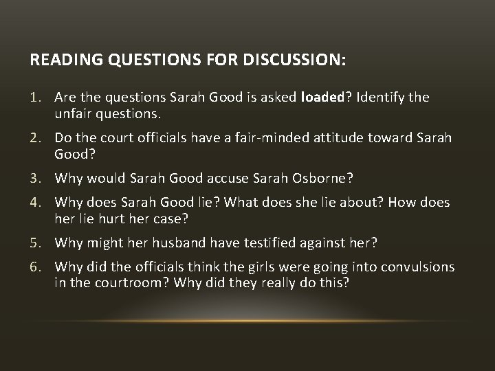 READING QUESTIONS FOR DISCUSSION: 1. Are the questions Sarah Good is asked loaded? Identify