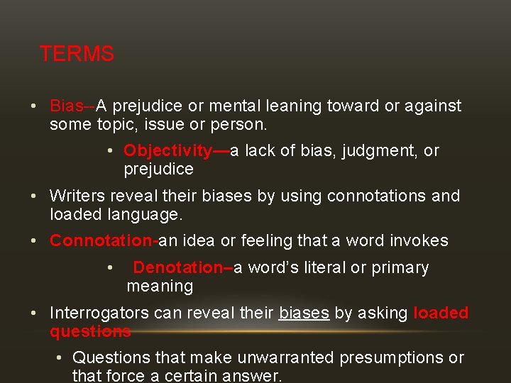 TERMS • Bias--A prejudice or mental leaning toward or against some topic, issue or