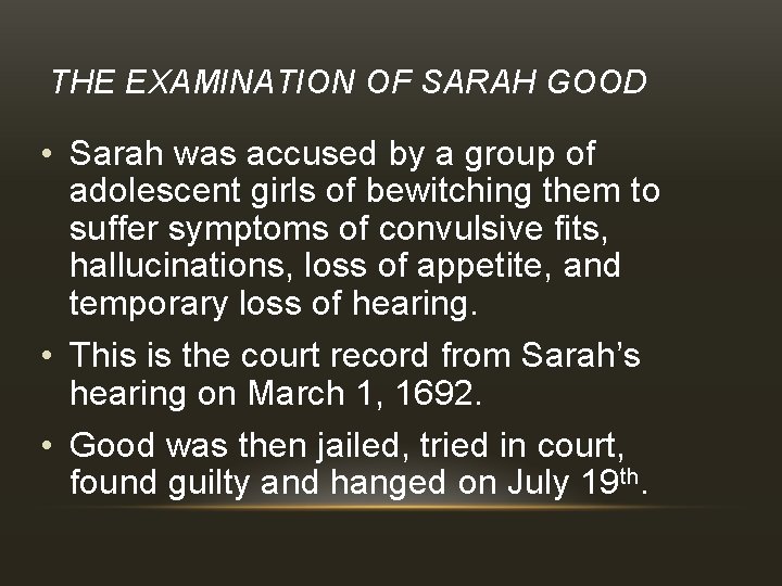 THE EXAMINATION OF SARAH GOOD • Sarah was accused by a group of adolescent