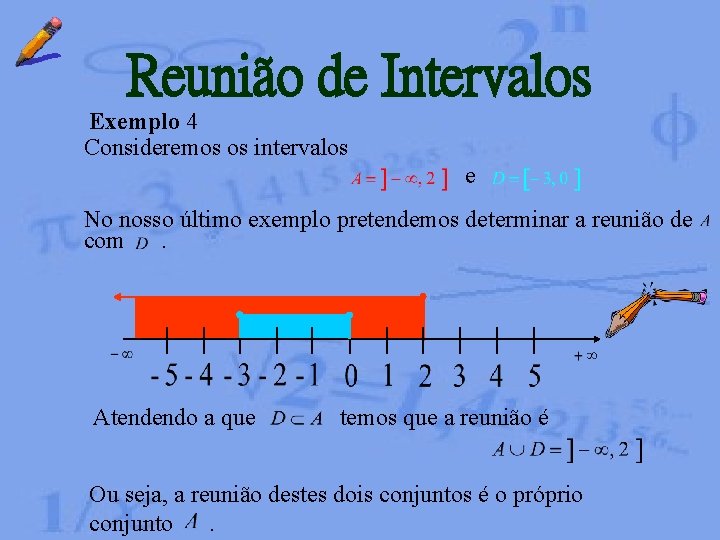 Reunião de Intervalos Exemplo 4 Consideremos os intervalos e No nosso último exemplo pretendemos Reunião de Intervalos Exemplo 4 Consideremos os intervalos e No nosso último exemplo pretendemos