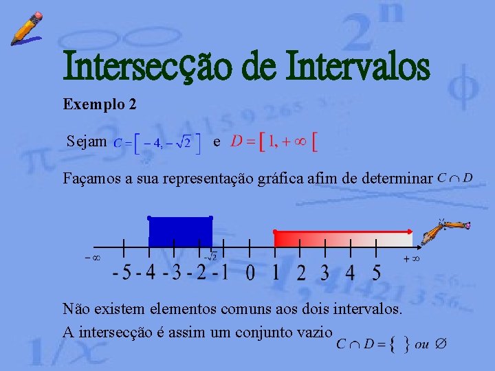 Intersecção de Intervalos Exemplo 2 Sejam e Façamos a sua representação gráfica afim de Intersecção de Intervalos Exemplo 2 Sejam e Façamos a sua representação gráfica afim de