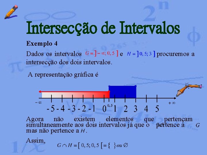Intersecção de Intervalos Exemplo 4 Dados os intervalos e procuremos a intersecção dos dois Intersecção de Intervalos Exemplo 4 Dados os intervalos e procuremos a intersecção dos dois