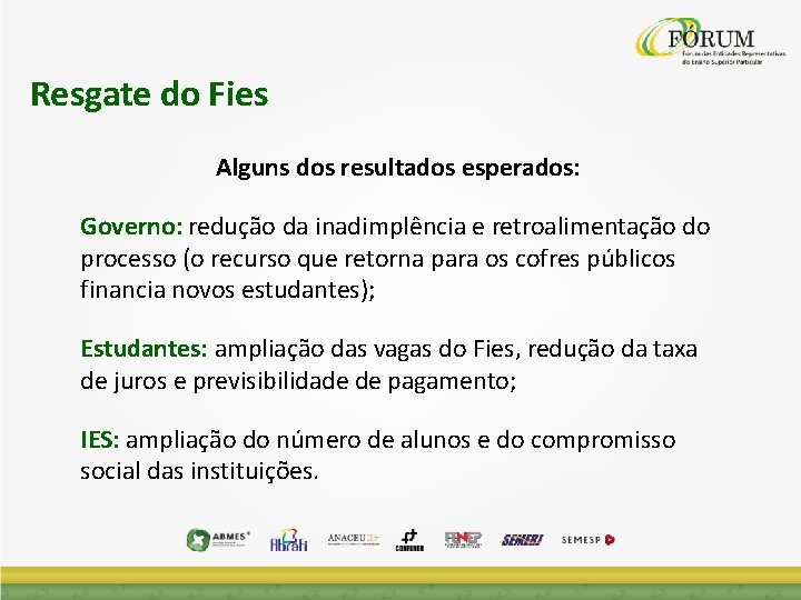 Resgate do Fies Alguns dos resultados esperados: Governo: redução da inadimplência e retroalimentação do