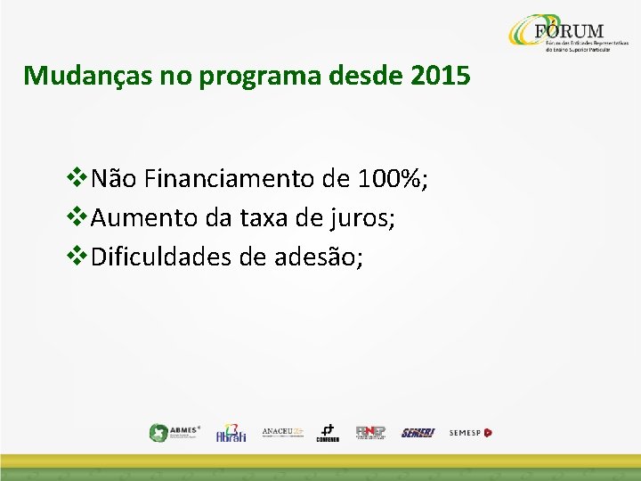 Mudanças no programa desde 2015 Não Financiamento de 100%; Aumento da taxa de juros;